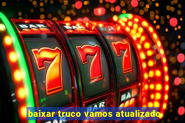 baixar truco vamos atualizado